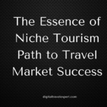 The Essence of 5 Niche Tourism Keys to Travel Market Success